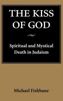 El beso de Dios: La muerte espiritual y mística en el judaísmo - The Kiss of God: Spiritual and Mystical Death in Judaism