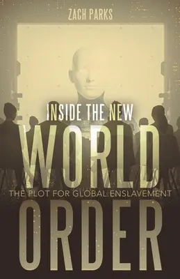 Dentro del Nuevo Orden Mundial: El complot para la esclavitud global - Inside the New World Order: The Plot for Global Enslavement