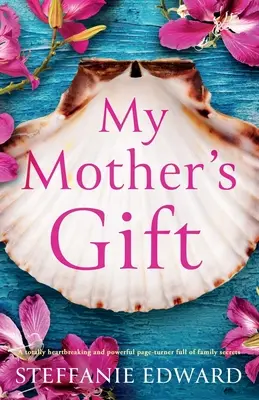 El regalo de mi madre: Una novela desgarradora e impactante llena de secretos familiares. - My Mother's Gift: A totally heartbreaking and powerful page-turner full of family secrets