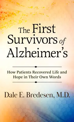 Los primeros supervivientes del Alzheimer: Cómo los pacientes recuperaron la vida y la esperanza en sus propias palabras - The First Survivors of Alzheimer's: How Patients Recovered Life and Hope in Their Own Words