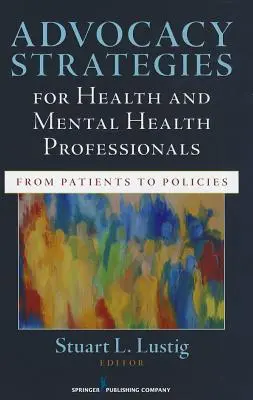 Estrategias de defensa para profesionales de la salud y la salud mental: De los pacientes a las políticas - Advocacy Strategies for Health and Mental Health Professionals: From Patients to Policies