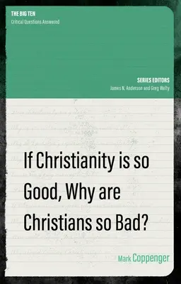 Si el cristianismo es tan bueno, ¿por qué los cristianos son tan malos? - If Christianity Is So Good, Why Are Christians So Bad?