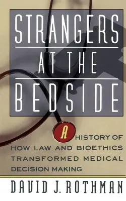 Strangers at the Bedside: Historia de cómo el Derecho y la Bioética transformaron la toma de decisiones médicas - Strangers at the Bedside: A History of How Law and Bioethics Transformed Medical Decision Making