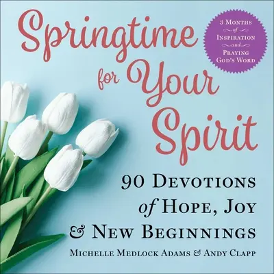 Primavera para tu espíritu: 90 devociones de esperanza, alegría y nuevos comienzos - Springtime for Your Spirit: 90 Devotions of Hope, Joy & New Beginnings