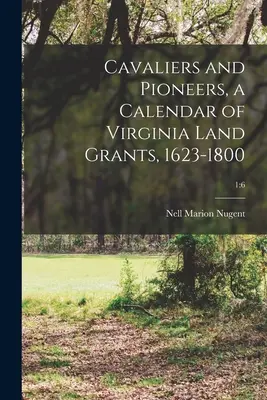 Cavaliers and Pioneers, un calendario de concesiones de tierras en Virginia, 1623-1800; 1: 6 - Cavaliers and Pioneers, a Calendar of Virginia Land Grants, 1623-1800; 1: 6