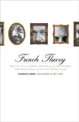 Teoría francesa: Cómo Foucault, Derrida, Deleuze y compañía transformaron la vida intelectual de Estados Unidos Transformed the Intellectual Life of the United States (Cómo Foucault, Derrida, Deleuze y compañía transformaron la vida intelectual de Estados Unidos) - French Theory: How Foucault, Derrida, Deleuze, & Co. Transformed the Intellectual Life of the United States