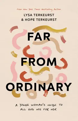 Lejos de lo ordinario: Guía de una mujer joven para los planes que Dios tiene para ella - Far from Ordinary: A Young Woman's Guide to the Plans God Has for Her