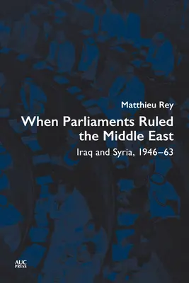 Cuando los parlamentos gobernaban Oriente Medio: Irak y Siria, 1946-63 - When Parliaments Ruled the Middle East: Iraq and Syria, 1946-63