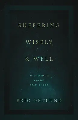 Sufrir sabiamente y bien: El dolor de Job y la gracia de Dios - Suffering Wisely and Well: The Grief of Job and the Grace of God