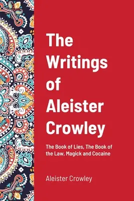 Los Escritos de Aleister Crowley: El Libro de las Mentiras, El Libro de la Ley, Magia y Cocaína - The Writings of Aleister Crowley: The Book of Lies, The Book of the Law, Magick and Cocaine