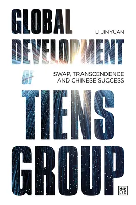 Desarrollo Global del Grupo Tiens: Intercambio, trascendencia y éxito chino - Global Development of Tiens Group: Swap, Transcendence and Chinese Success