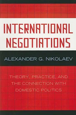Negociaciones internacionales: Teoría, práctica y conexión con la política nacional - International Negotiations: Theory, Practice, and the Connection with Domestic Politics