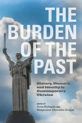 La carga del pasado: historia, memoria e identidad en la Ucrania contemporánea - The Burden of the Past: History, Memory, and Identity in Contemporary Ukraine