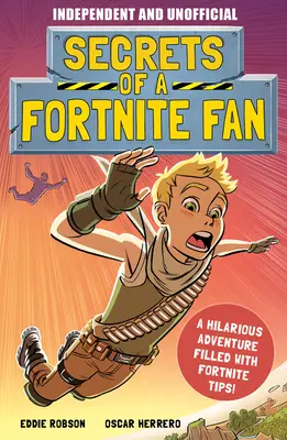 Secretos de un fan de Fortnite (independiente y no oficial): ¡La aventura no oficial de Fortnite llena de datos y diversión! - Secrets of a Fortnite Fan (Independent & Unofficial): The Fact-Packed, Fun-Filled Unofficial Fortnite Adventure!