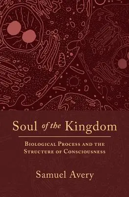 El Alma del Reino: El proceso biológico y la estructura de la conciencia - Soul of the Kingdom: Biological Process and the Structure of Consciousness