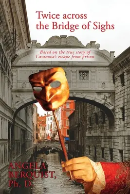 Dos veces sobre el puente de los Suspiros: Basado en la historia real de la fuga de Casanova de la cárcel - Twice Across the Bridge of Sighs: Based on the True Story of Casanova's Escape From Prison