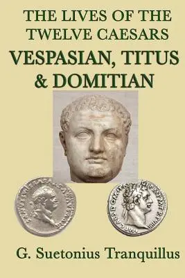 Vidas de los Doce Césares -Vespasiano, Tito y Domiciano- - The Lives of the Twelve Caesars -Vespasian, Titus & Domitian-