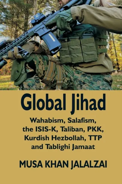 Yihad global: El wahabismo, el salafismo, el ISIS-K, los talibanes, el PKK, el Hezbolá kurdo, el TTP y Tablighi Jamaat - Global Jihad: Wahabism, Salafism, the ISIS-K, Taliban, PKK, Kurdish Hezbollah, TTP and Tablighi Jamaat