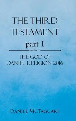 El Tercer Testamento Parte I: El Dios de Daniel Religión 2016 - The Third Testament Part I: The God of Daniel Religion 2016