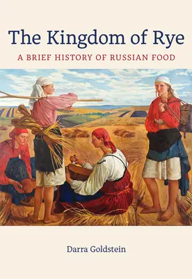 El reino del centeno: Breve historia de la comida rusavolumen 77 - The Kingdom of Rye: A Brief History of Russian Foodvolume 77