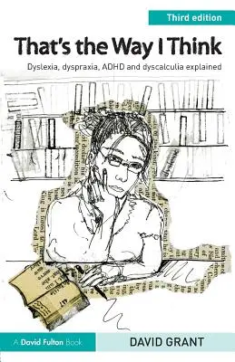 Así pienso yo: La dislexia, la dispraxia, el TDAH y la discalculia explicadas - That's the Way I Think: Dyslexia, dyspraxia, ADHD and dyscalculia explained