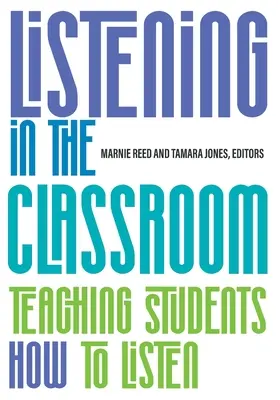 Escuchar en el aula: Cómo enseñar a los alumnos a escuchar - Listening in the Classroom: Teaching Students How to Listen