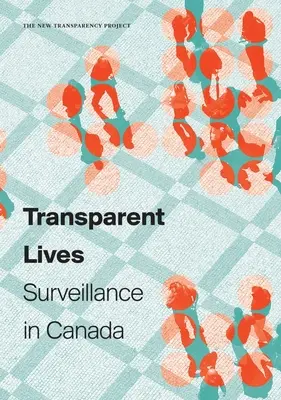 Vidas transparentes: La vigilancia en Canadá - Transparent Lives: Surveillance in Canada