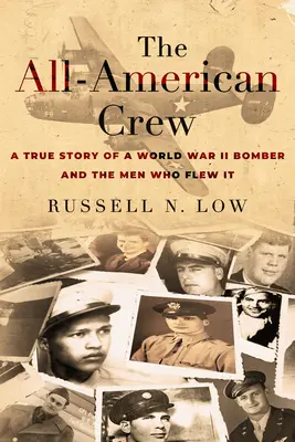 La tripulación americana: Historia real de un bombardero de la Segunda Guerra Mundial y de los hombres que lo pilotaron - The All-American Crew: A True Story of a World War II Bomber and the Men Who Flew It