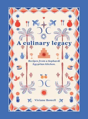 Un legado culinario: Recetas de una cocina egipcia sefardí - A Culinary Legacy: Recipes from a Sephardi Egyptian kitchen