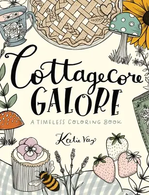 Cottagecore Galore: Un libro intemporal para colorear - Cottagecore Galore: A Timeless Coloring Book