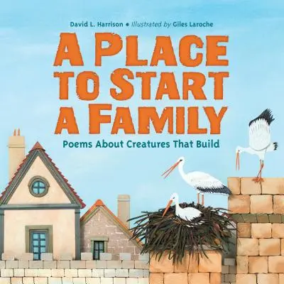 Un lugar para formar una familia: Poemas sobre criaturas que construyen - A Place to Start a Family: Poems about Creatures That Build