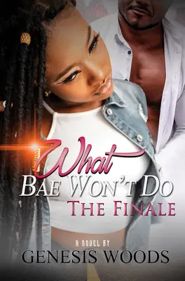 What Bae Won't Do: The Finale El final - What Bae Won't Do: The Finale