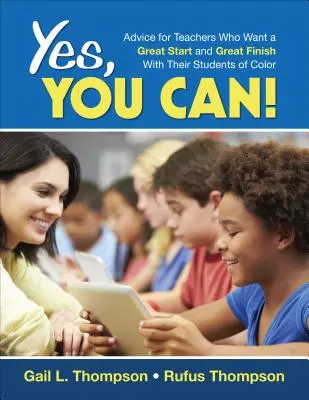 Sí se puede: Consejos para profesores que quieren empezar bien y acabar bien con sus alumnos de color - Yes, You Can!: Advice for Teachers Who Want a Great Start and a Great Finish With Their Students of Color
