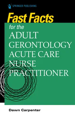 Datos básicos para el profesional de enfermería de atención aguda gerontológica de adultos - Fast Facts for the Adult-Gerontology Acute Care Nurse Practitioner