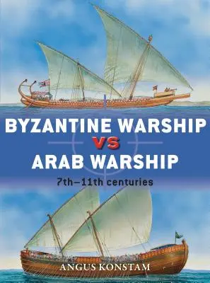 Buques de guerra bizantinos y árabes: Siglos VII-XI - Byzantine Warship Vs Arab Warship: 7th-11th Centuries