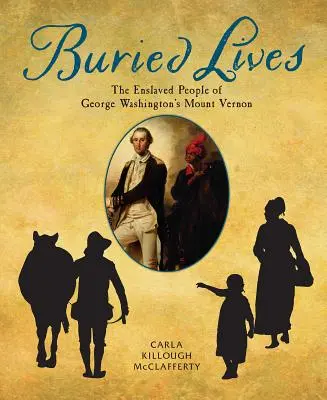 Vidas enterradas: Los esclavos del Mount Vernon de George Washington - Buried Lives: The Enslaved People of George Washington's Mount Vernon