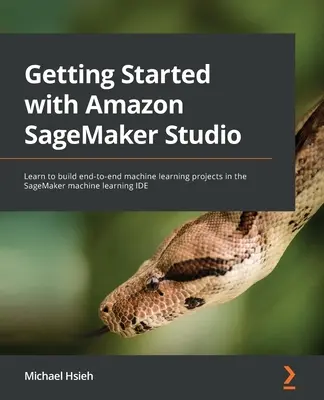 Primeros pasos con Amazon SageMaker Studio: Aprenda a construir proyectos de aprendizaje automático de extremo a extremo en el IDE de aprendizaje automático de SageMaker - Getting Started with Amazon SageMaker Studio: Learn to build end-to-end machine learning projects in the SageMaker machine learning IDE