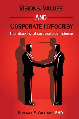 Visiones, valores e hipocresía empresarial: el secuestro de la conciencia corporativa - Visions, Values, and Corporate Hypocrisy: the hijacking of corporate conscience