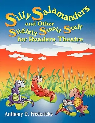 Salamandras tontas y otras estupideces para el teatro de lectura - Silly Salamanders and Other Slightly Stupid Stuff for Readers Theatre