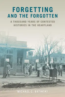 El olvido y los olvidados: Mil años de historias controvertidas en el Heartland - Forgetting and the Forgotten: A Thousand Years of Contested Histories in the Heartland