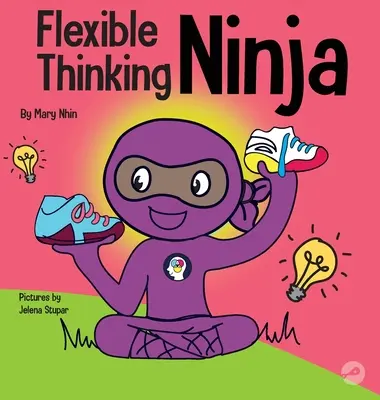 Ninja flexible: Un libro infantil sobre el desarrollo de la función ejecutiva y las habilidades de pensamiento flexible - Flexible Thinging Ninja: A Children's Book About Developing Executive Functioning and Flexible Thinking Skills