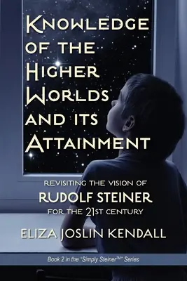 El Conocimiento del Mundo Superior y su Logro: La Brillante Receta de Rudolf Steiner sobre Cómo Podemos Acceder a Nuestro Ser Superior y Ayudar a la Tierra a Evolucionar - Knowledge of the Higher World and Its Attainment: Rudolf Steiner's Brilliant Prescription for How We Can Access Our Higher Being and Help the Earth Ev