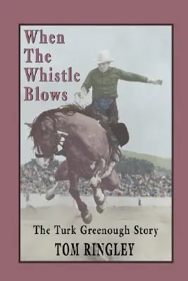 Cuando suena el silbato, la historia de Turk Greenough - When the Whistle Blows, the Turk Greenough Story