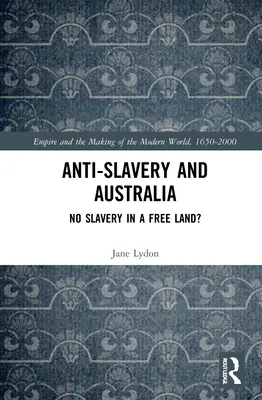 Antiesclavitud y Australia: ¿No hay esclavitud en una tierra libre? - Anti-Slavery and Australia: No Slavery in a Free Land?