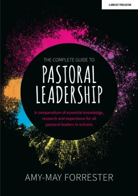 Complete Guide to Pastoral Leadership - Un compendio de conocimientos esenciales, investigación y experiencia para todos los líderes pastorales en las escuelas - Complete Guide to Pastoral Leadership - A compendium of essential knowledge, research and experience for all pastoral leaders in schools