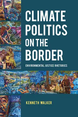 Política climática en la frontera: Retórica de la justicia medioambiental - Climate Politics on the Border: Environmental Justice Rhetorics