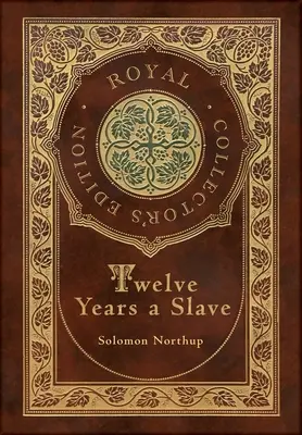 Twelve Years a Slave (Edición Real de Coleccionista) (Ilustrada) (Tapa dura plastificada con sobrecubierta) - Twelve Years a Slave (Royal Collector's Edition) (Illustrated) (Case Laminate Hardcover with Jacket)