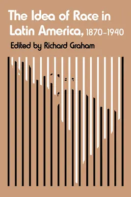 La idea de raza en América Latina, 1870-1940 - The Idea of Race in Latin America, 1870-1940