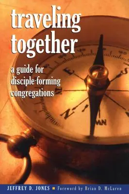 Viajar juntos: Guía para congregaciones formadoras de discípulos - Traveling Together: A Guide for Disciple-Forming Congregations