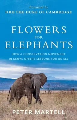 Flores para elefantes: Cómo un movimiento conservacionista en Kenia nos ofrece lecciones a todos - Flowers for Elephants: How a Conservation Movement in Kenya Offers Lessons for Us All